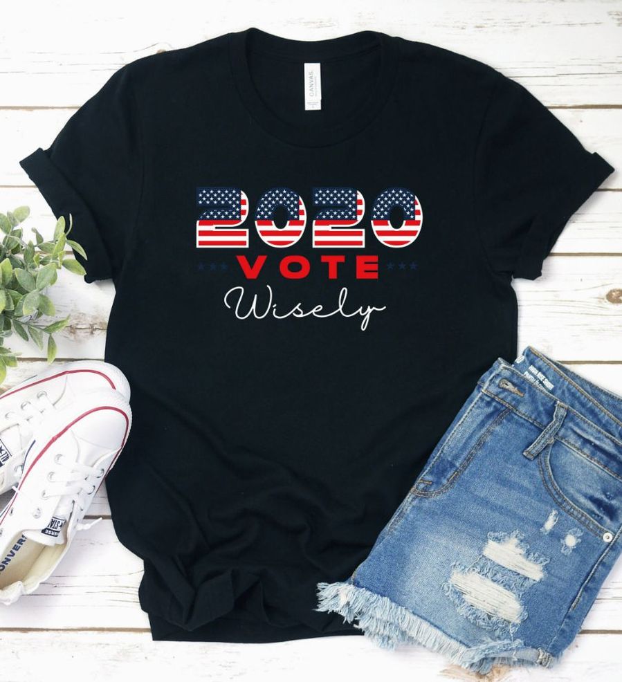 2020 Vote Wisely Shirt