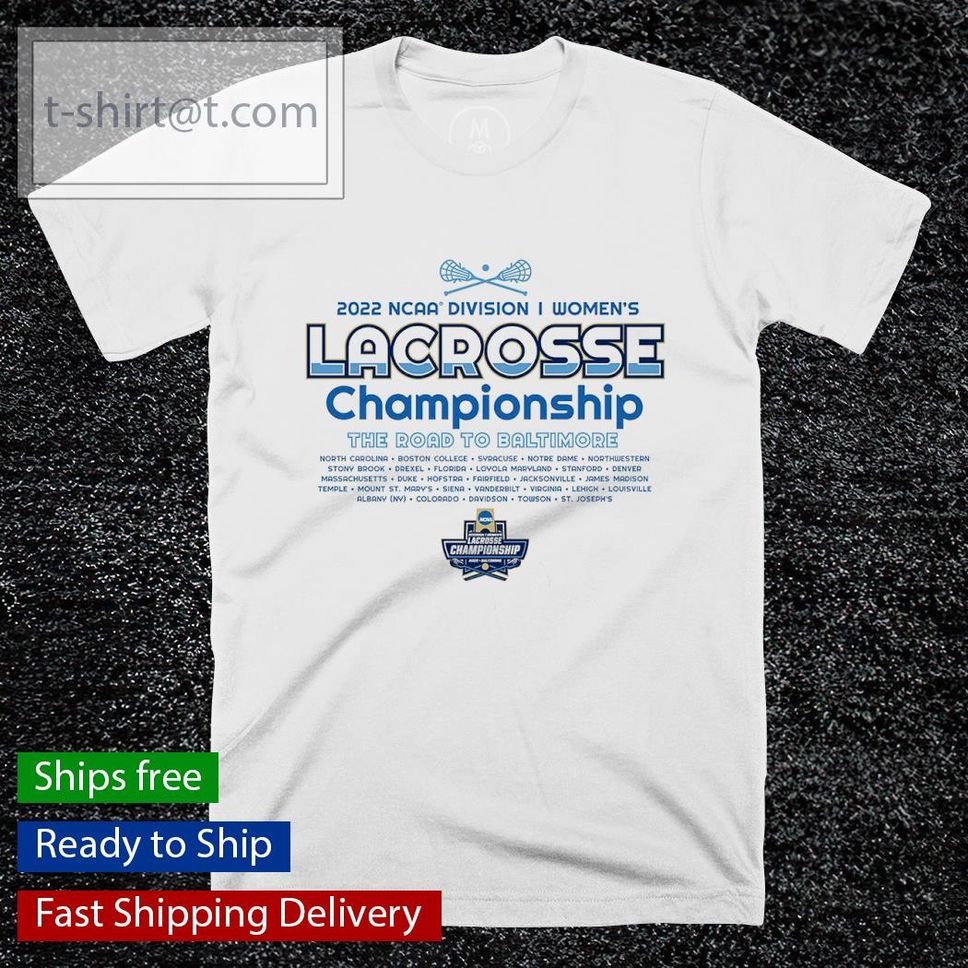 2022 NCAA Division I Women's Lacrosse Championship The Road To Baltimore Shirt