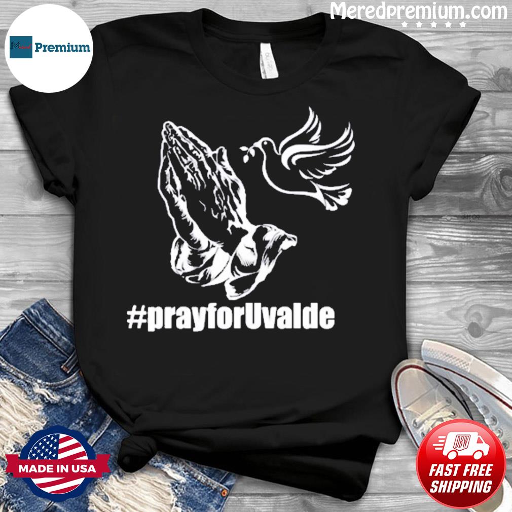 2022 Pray For Uvalde Texas Shirt