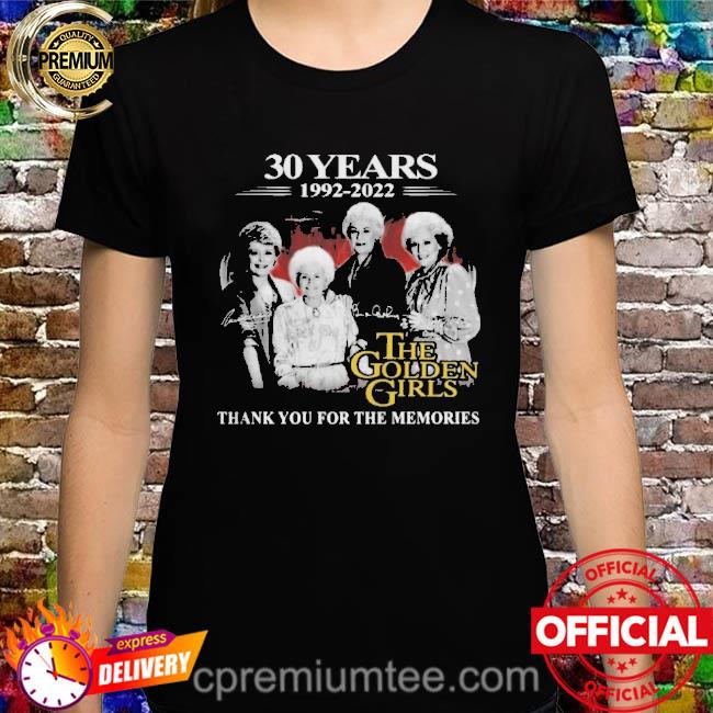 30 years 1992 2022 the golden girls thank you for the memories signatures shirt