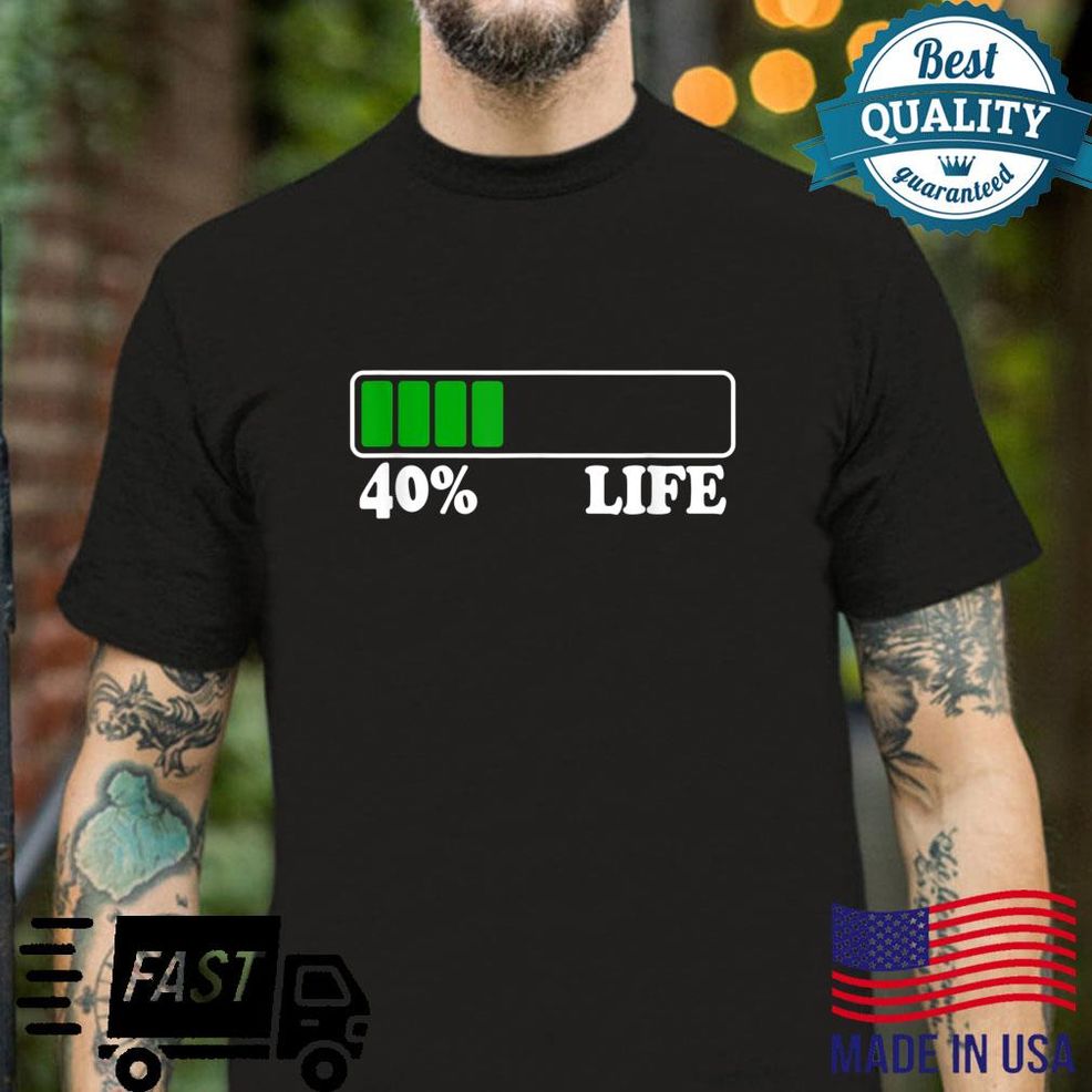 40th Birthday 40% Life 40 Years Loading Bar 40 Percent Life Shirt