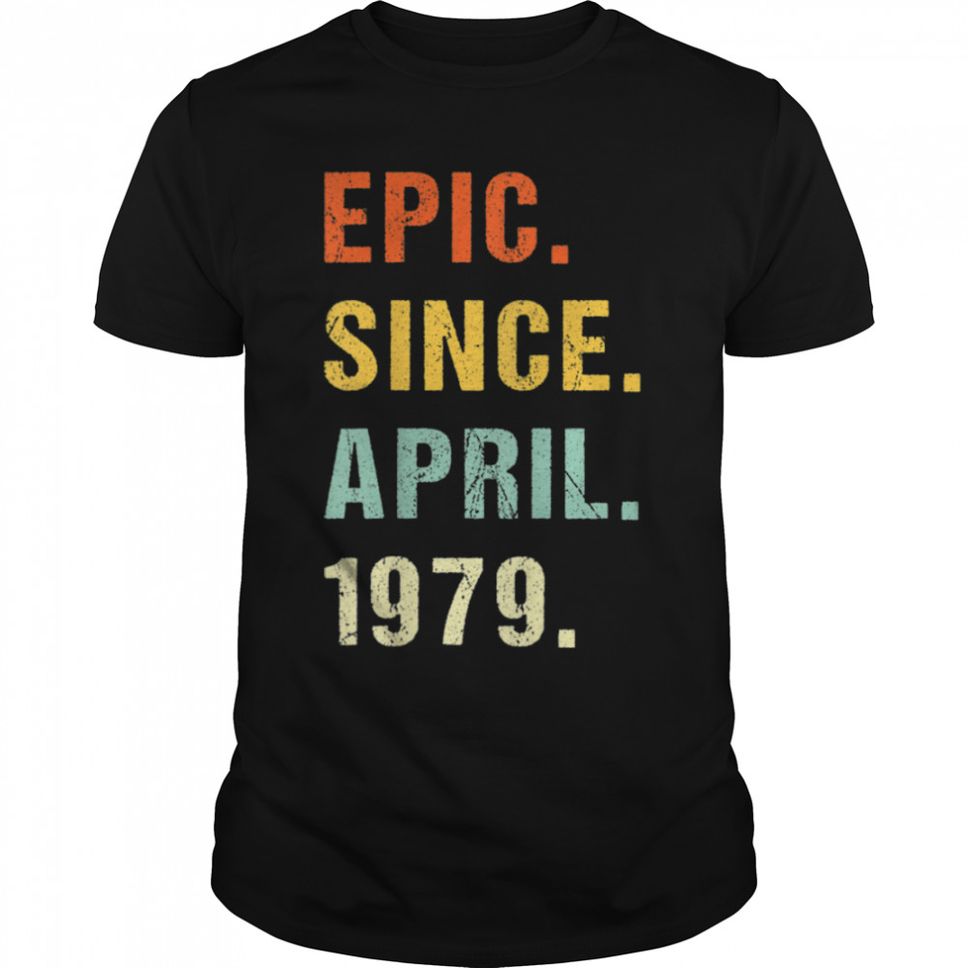 43rd Birthday Epic Since April 1979 43 Years Old Retro T Shirt B09VX3JM6N