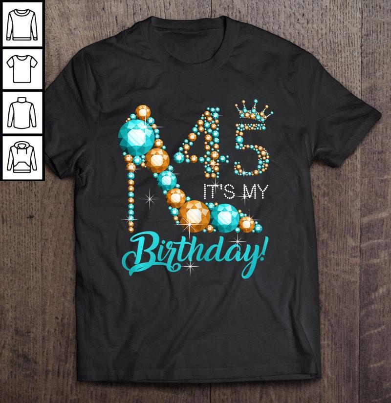 45 It Is My Birthday Shirt