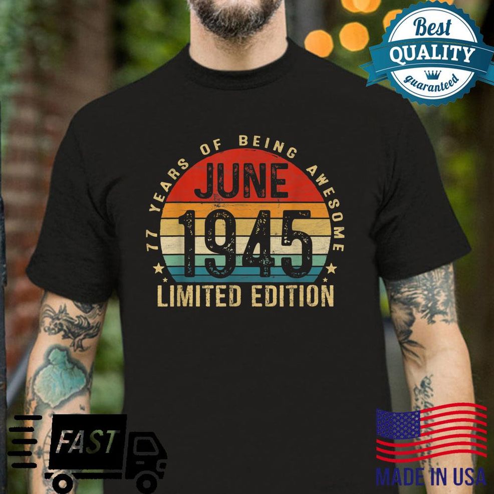 77 Year Old June 1945 Limited Edition 77th Birthday Shirt