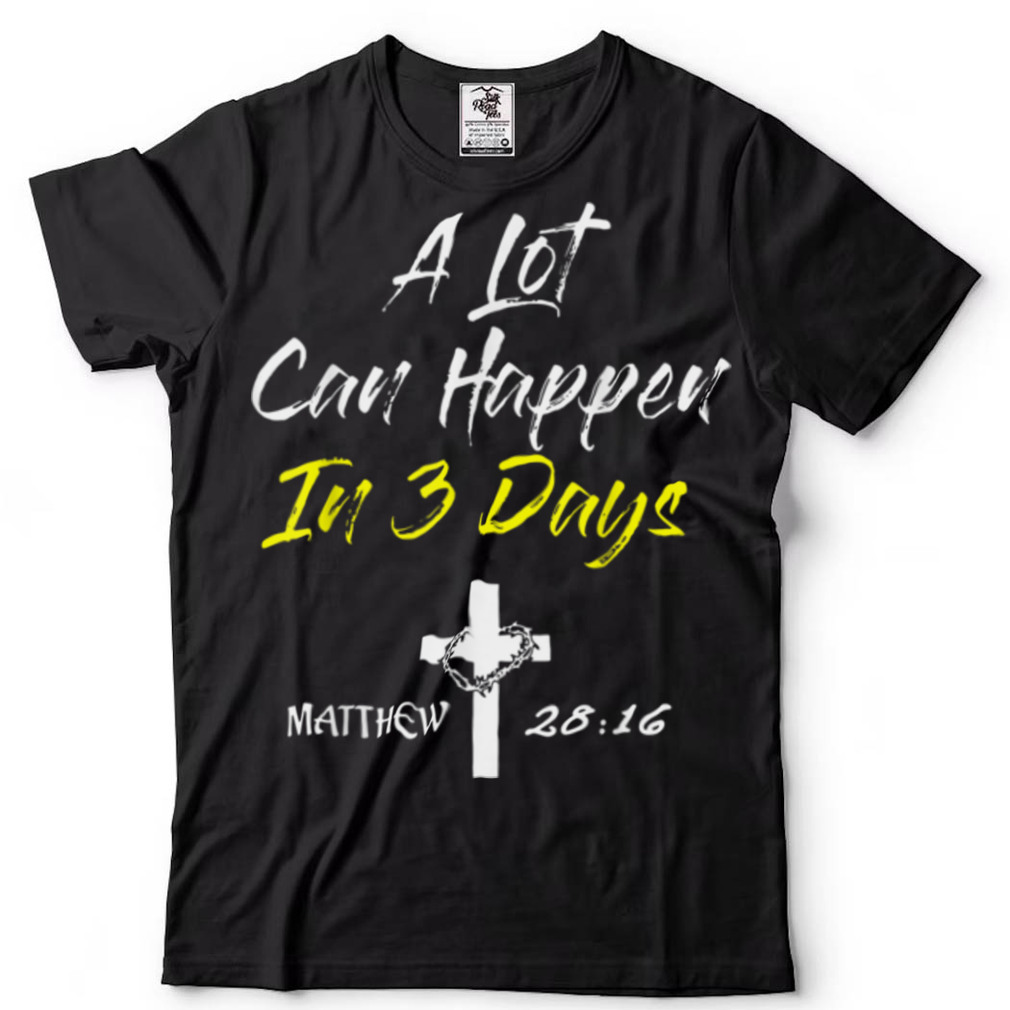 A Lot Can Happen In 3 Days Christian Easter Good Friday T Shirt