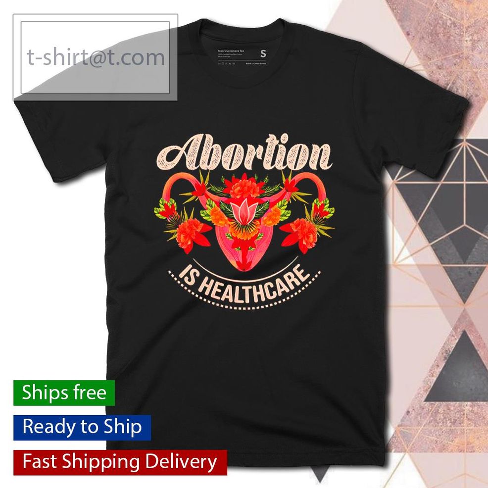 Abortion Is Healthcare Flower Shirt