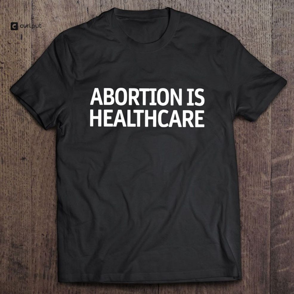 Abortion Is Healthcare Pro Abortion Pro Choice