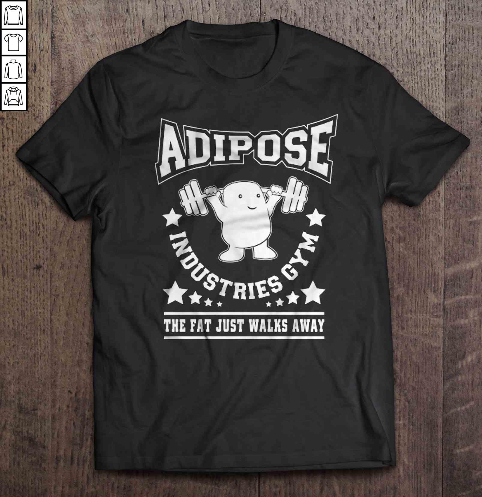 Adipose Industries Gym The Fat Just Walks Away Shirt