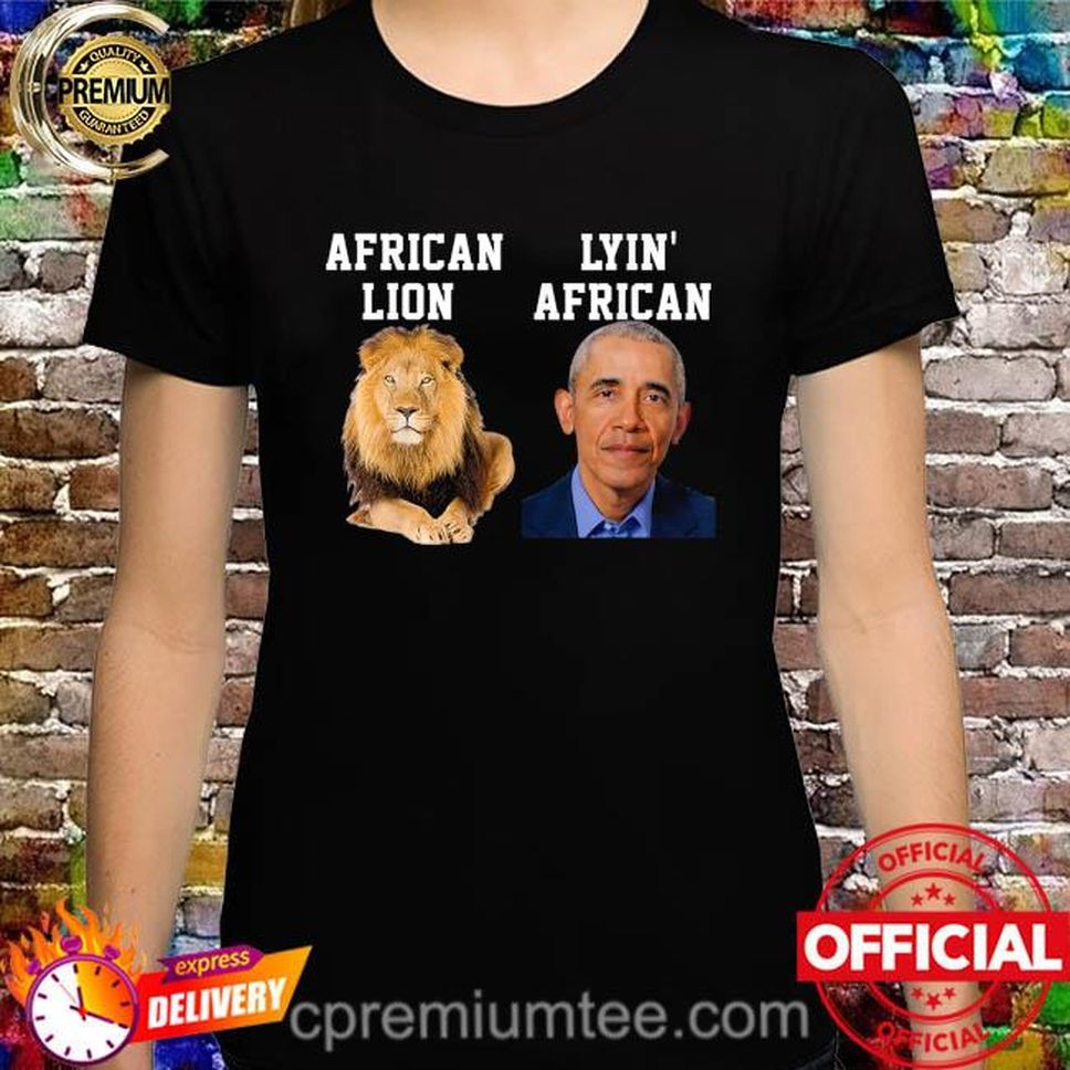 African Lion Lyin' African Obama Shirt