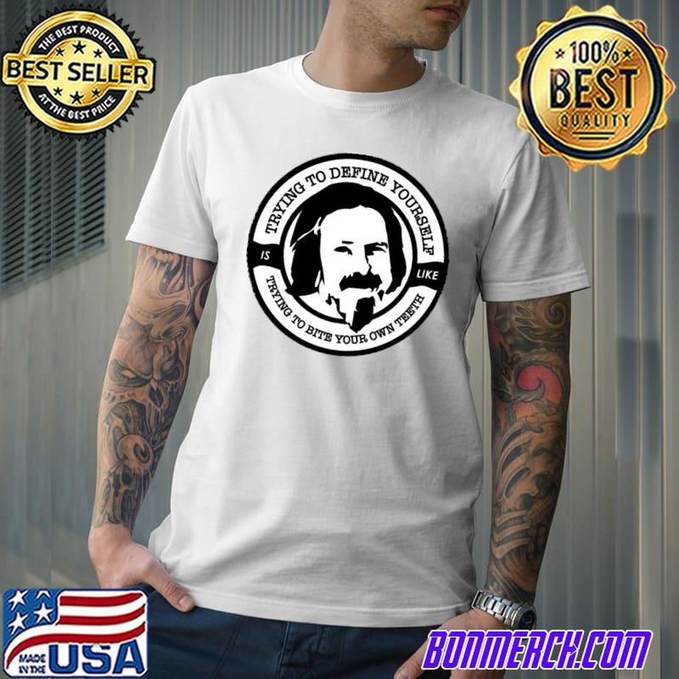 Alan Watts Trying To Define Yourself Trying To Bite Your Own Teeth T Shirt