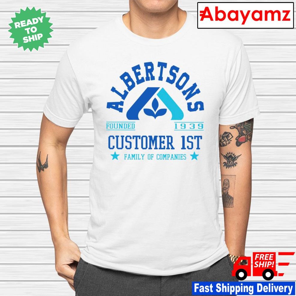 Albertsons Customer 1st Family Of Companies Shirt