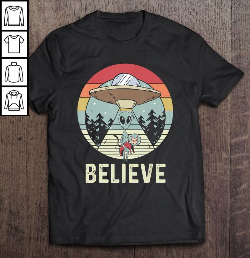 Alien Believe – Alien Shirt Gift For Alien Believer Shirt