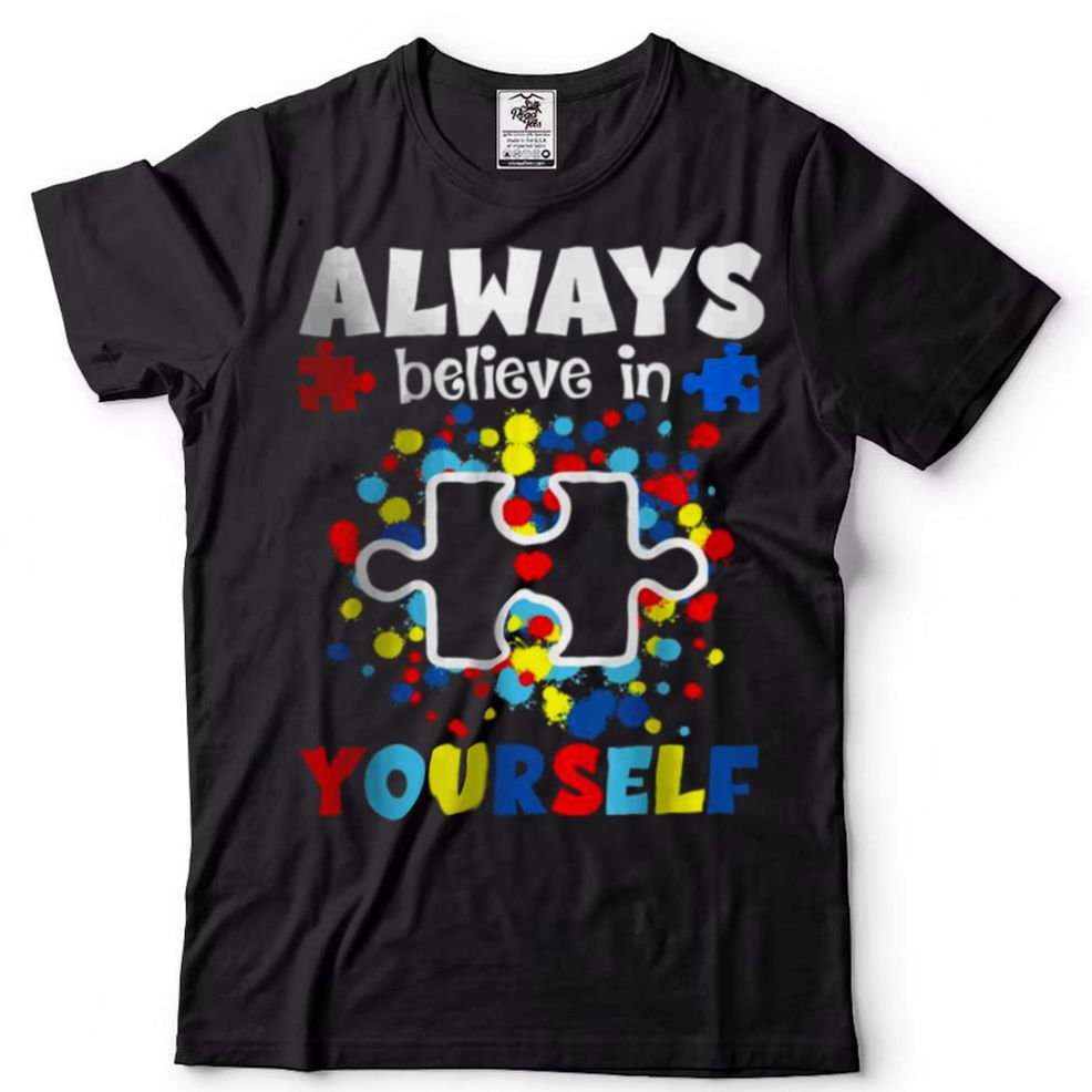 Always Believe In Yourself Inspirational Autism Awareness T Shirt