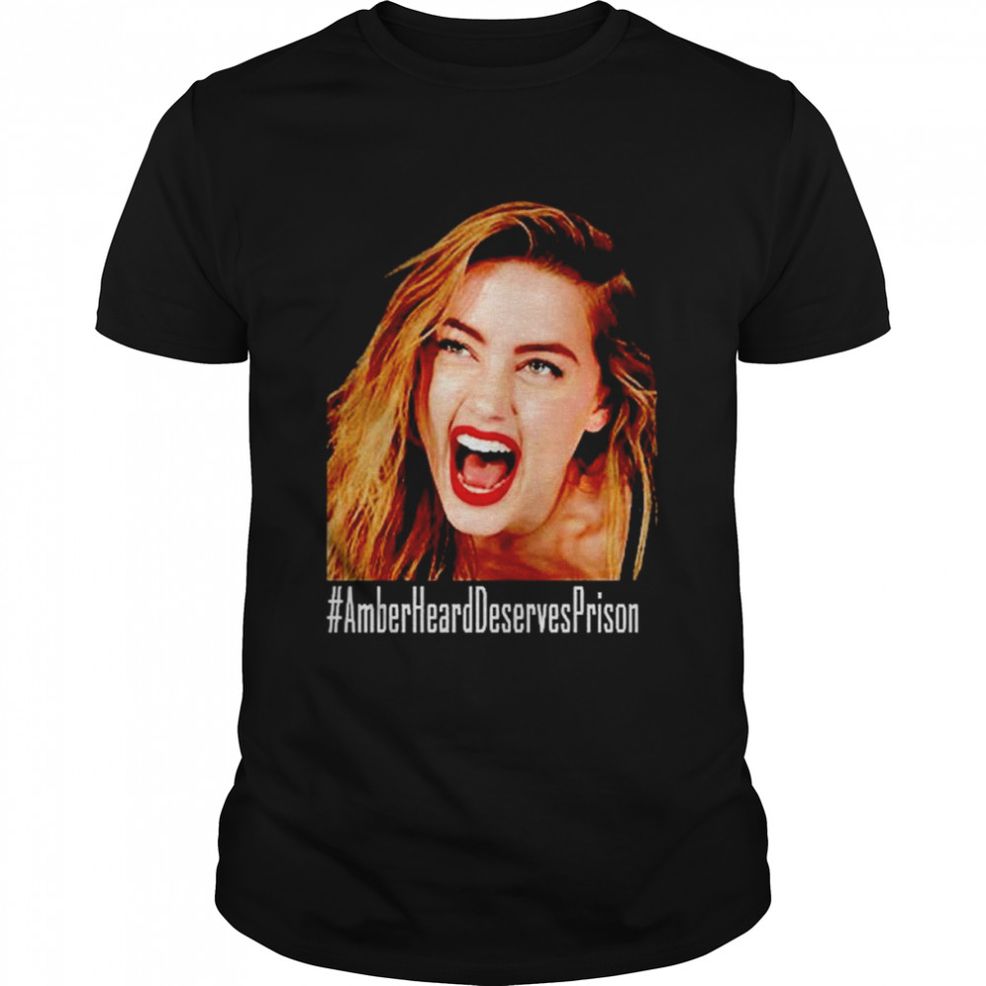 Amber Heard Deserves Prison T Shirt