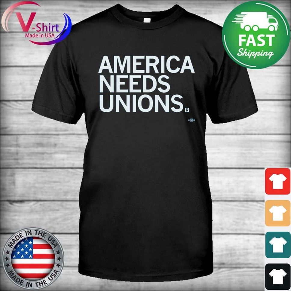 America Needs Unions Shirt