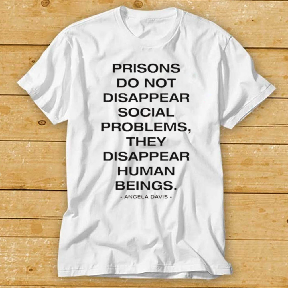 Angela Davis Prisons Do Not Disappear Social Problems shirt
