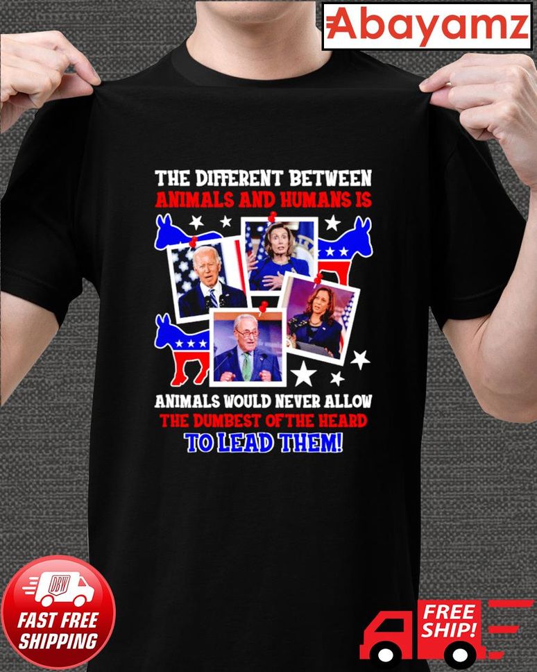 Animals And Humans Is Animals Would Never Allow The Dumbest Of The Heard To Lead Them Shirt