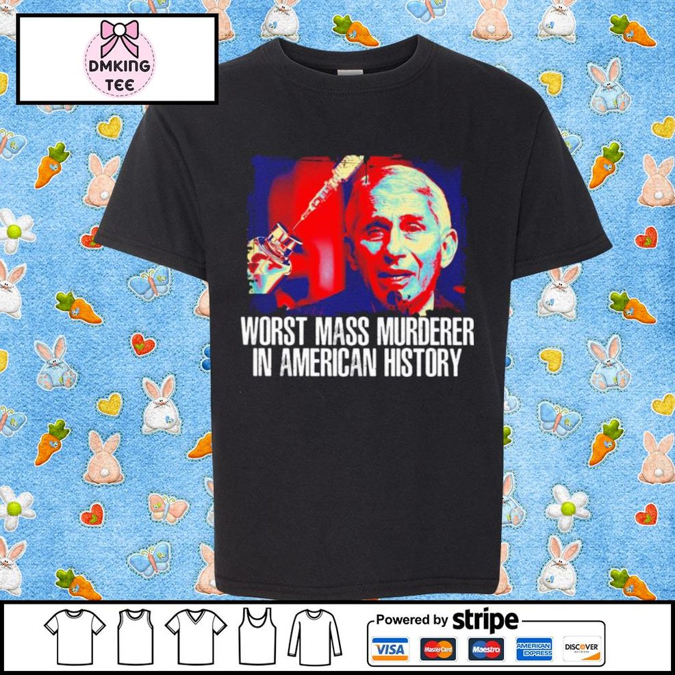 Anthony Fauci Worst Mass Murderer In American History Shirt