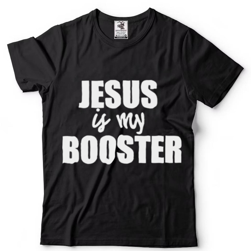 AntI covid 19 Jesus is my booster shirt