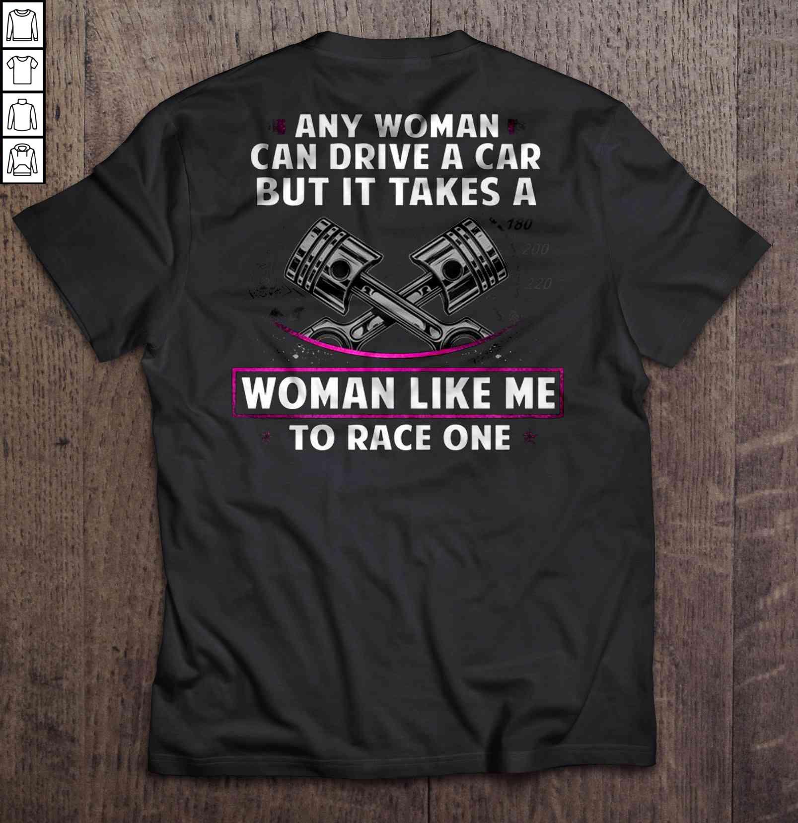 Any Woman Can Drive A Car But It Takes A Woman Like Me Ta Race One TShirt Gift