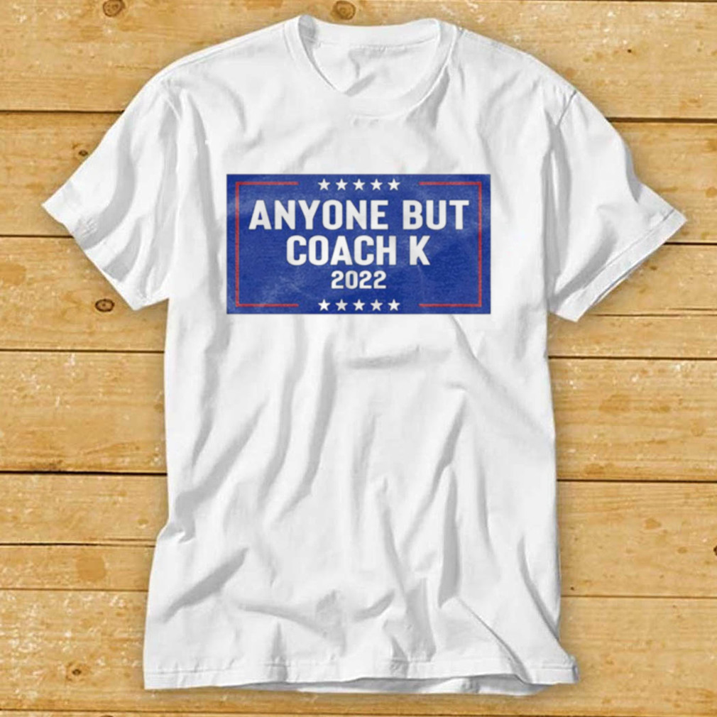 Anyone but coach K 2022 shirt