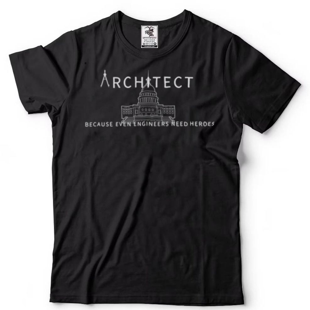Architect Because Even Engineers Need Heroes Geschenk Shirt