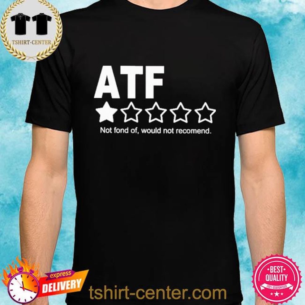 ATF Not Font Of Would Not Recomend Shirt