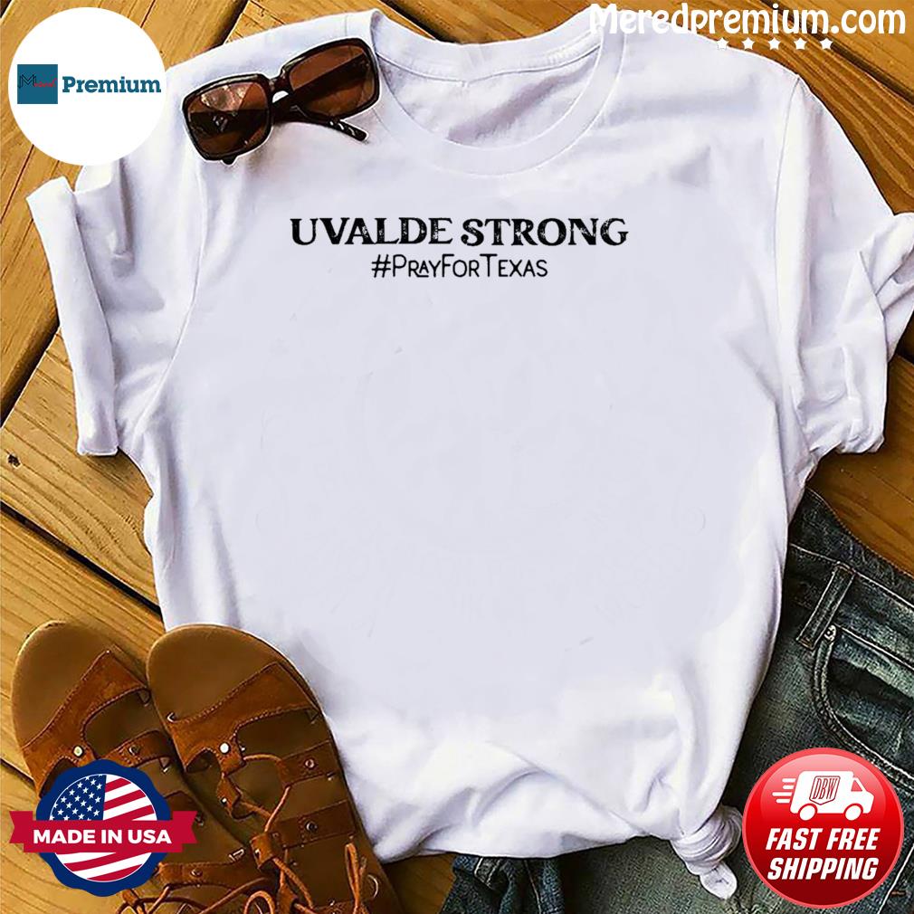 Avadle Strong – Pray For Texas, Pray For Uvalde Shirt