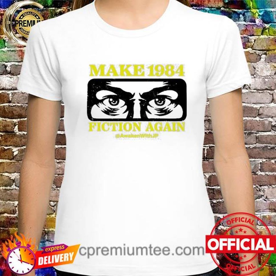 Awaken With Jp Store Make 1984 Fiction Again Shirt
