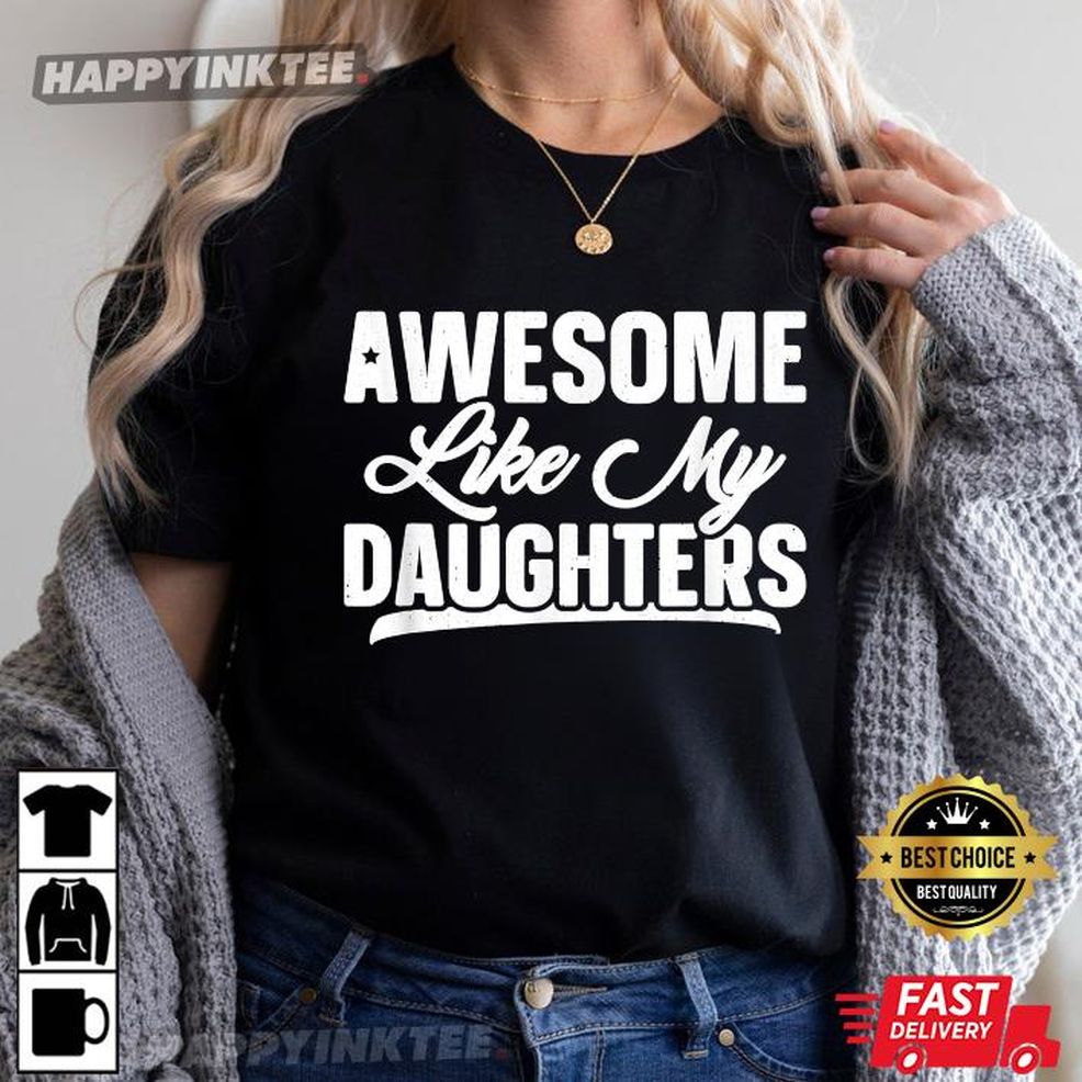 Awesome Like My Daughters Father's Day Gift T Shirt