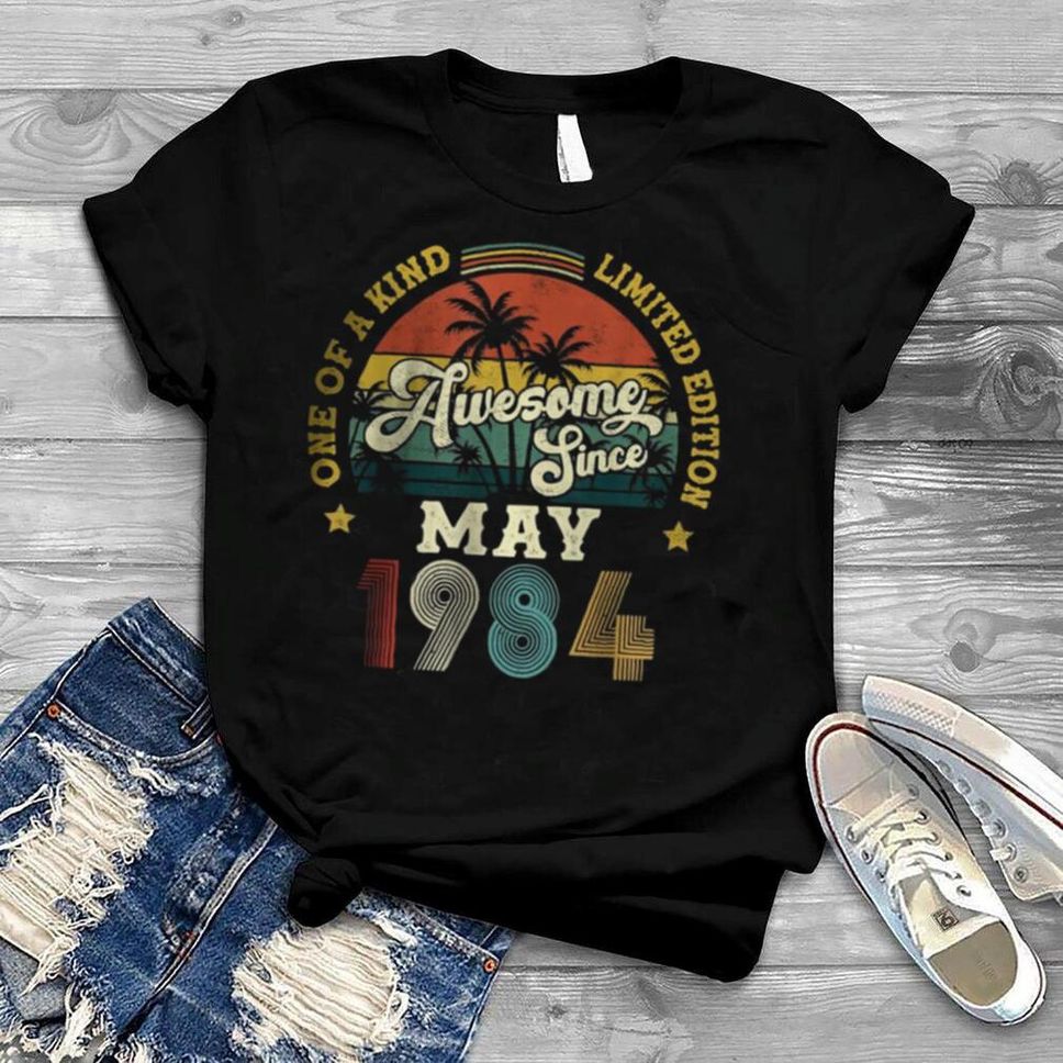 Awesome Since May 1984 One Of A Kind Limited Edition T Shirt
