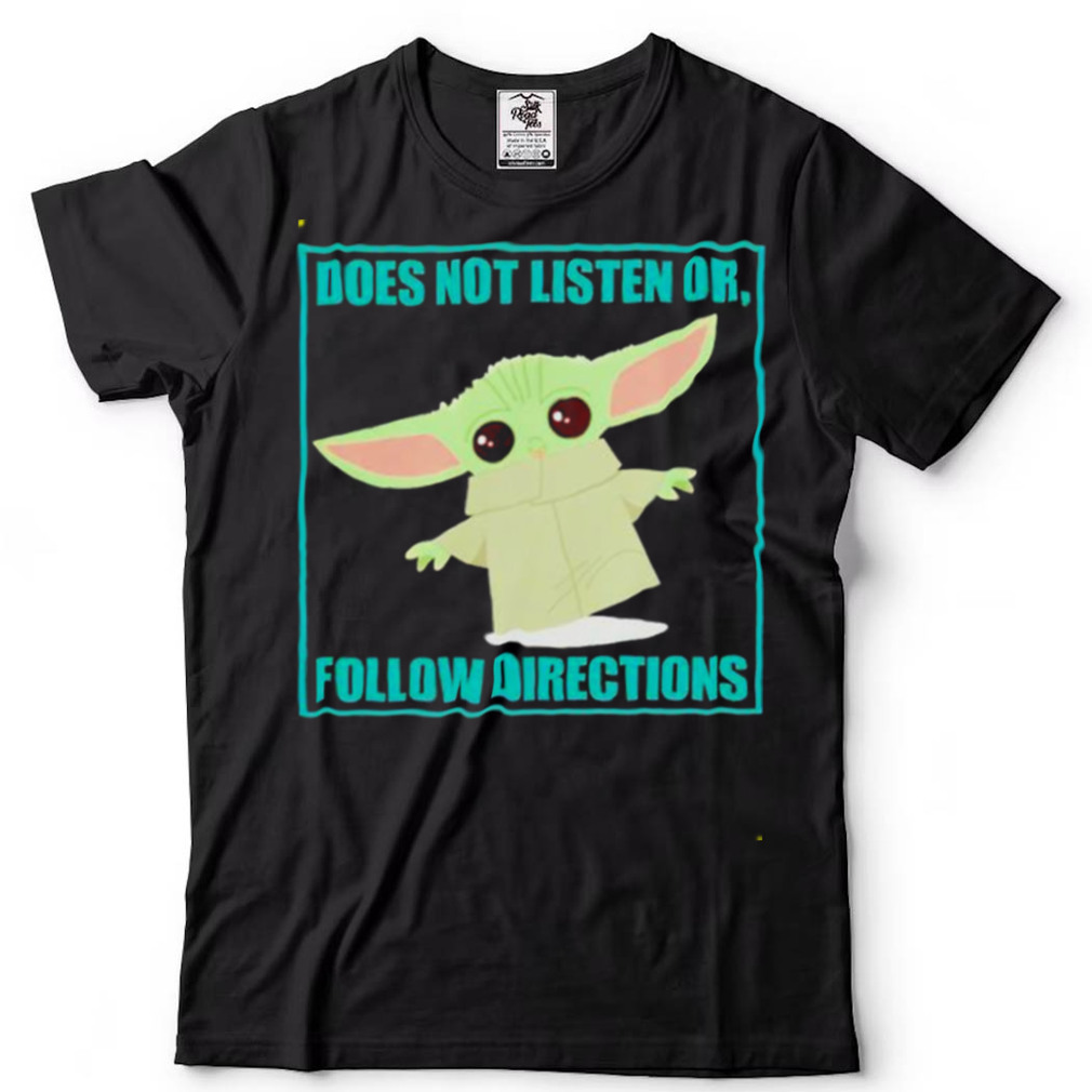 Baby Yoda does not listen or follow directions shirt