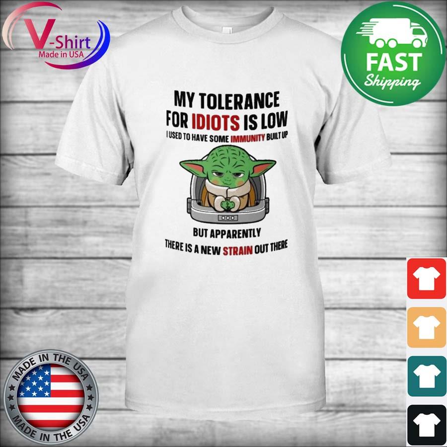 Baby Yoda my tolerance for Idiots is low I used to have some Immunity built up shirt