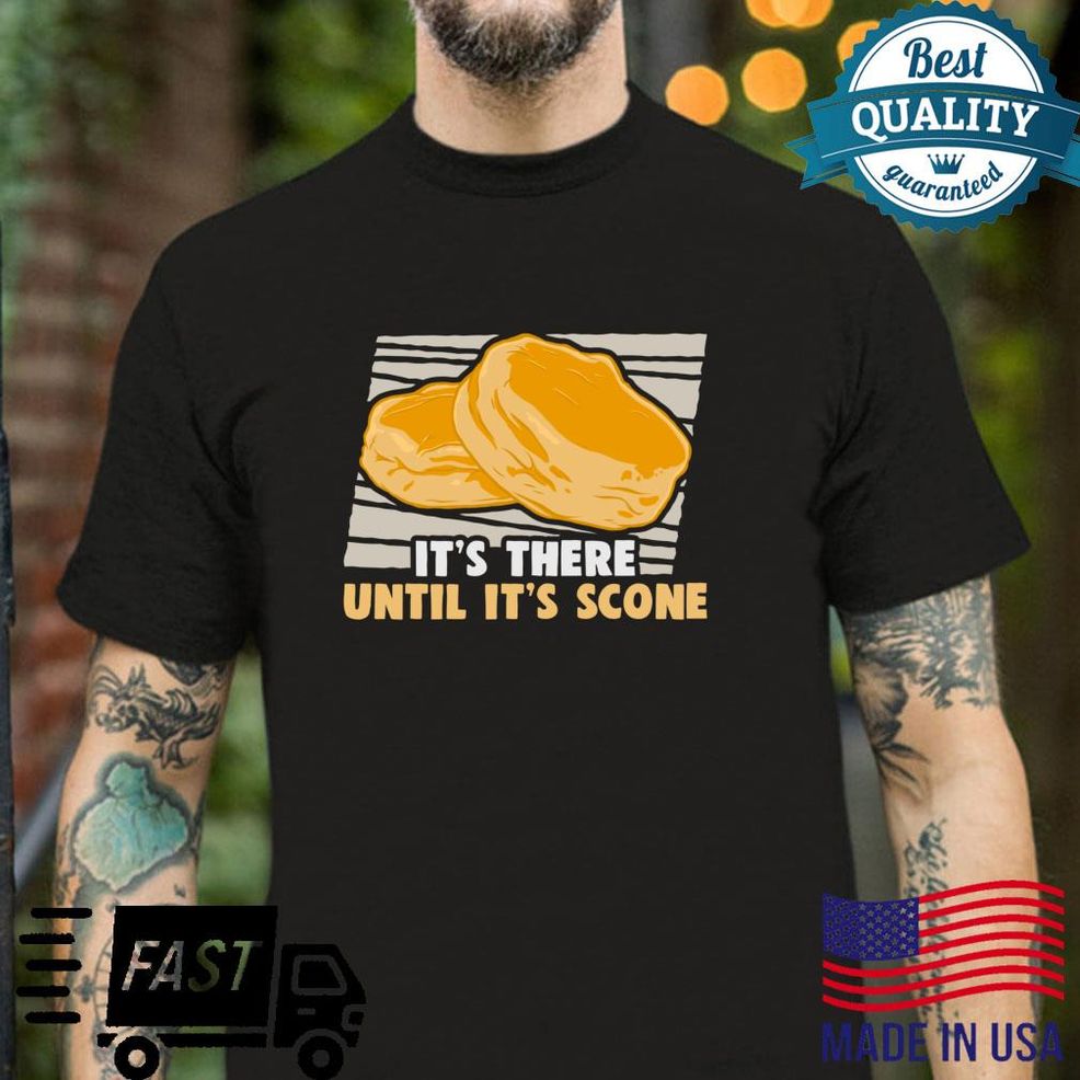 Baker It's There Until It's Scone Cakes Baking Cookies Shirt