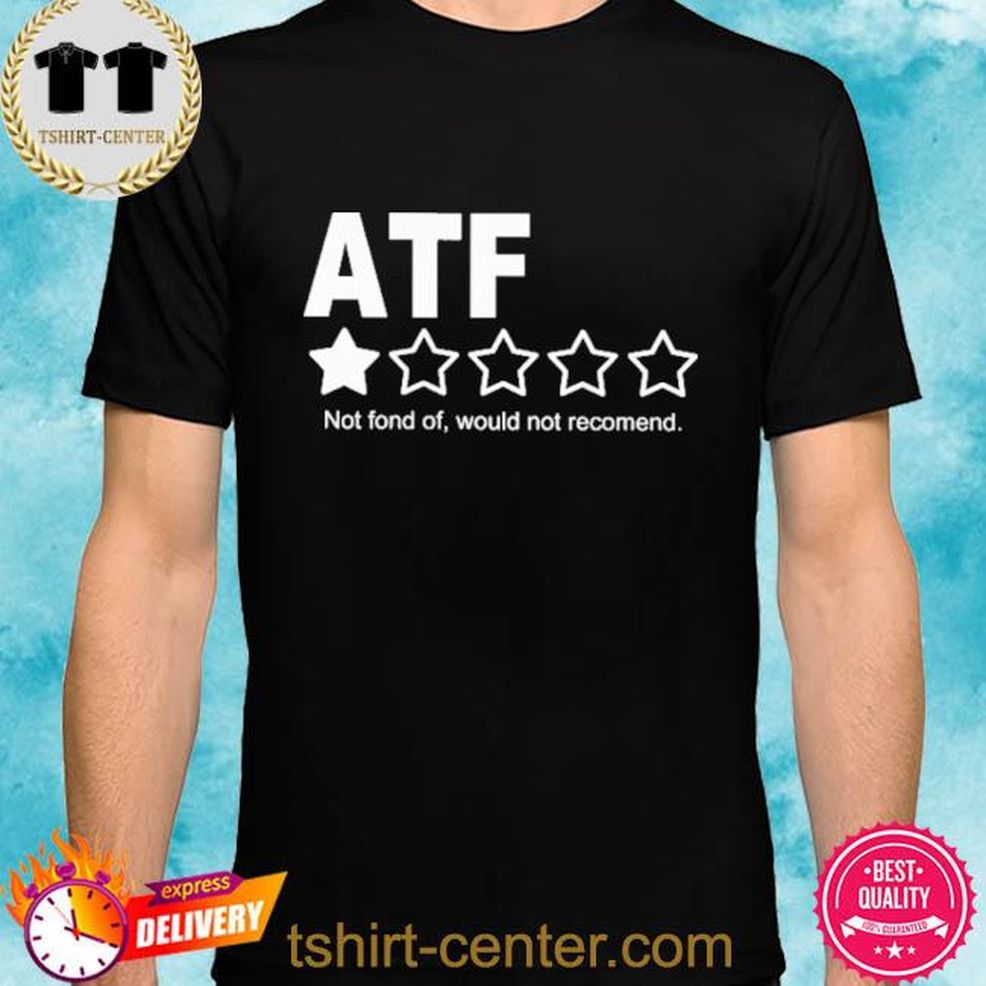 Ballistic Ink Shop ATF IV8888 Not Fond Of Would Not Recommend Shirt