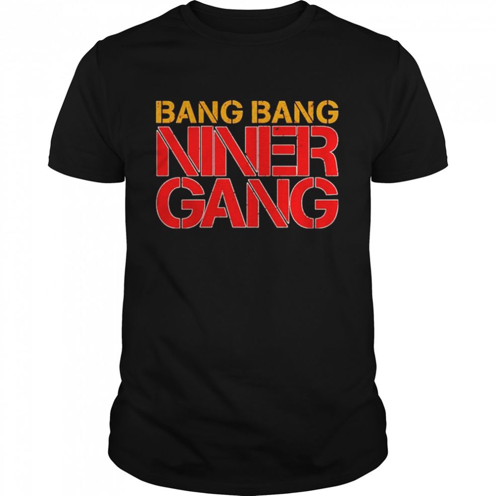 Bang Bang Niner Gang Shirt
