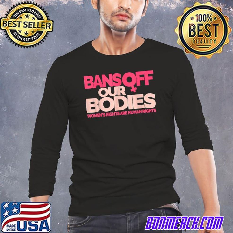 Bans Off Our Bodies My Body, Stop Abortion Bans T Shirt