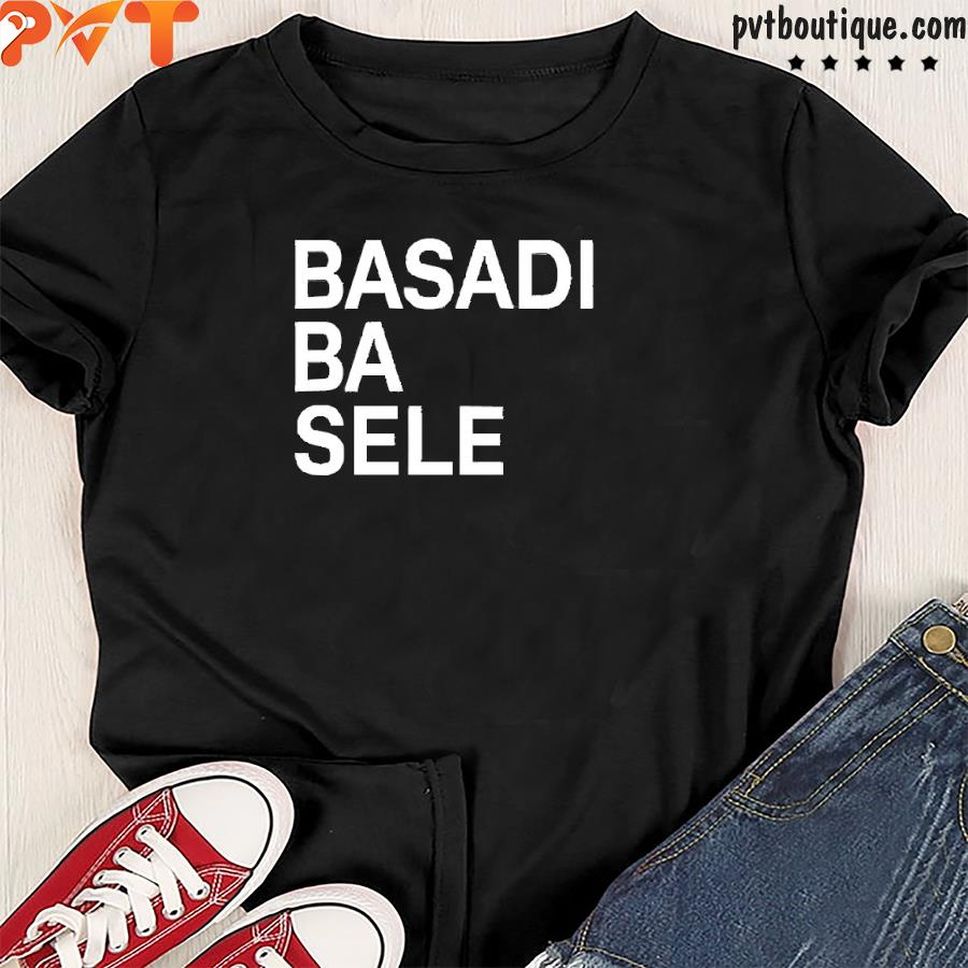BasadI Ba Sele Shirt
