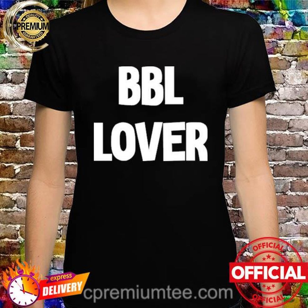 Bbl Lover Shirt