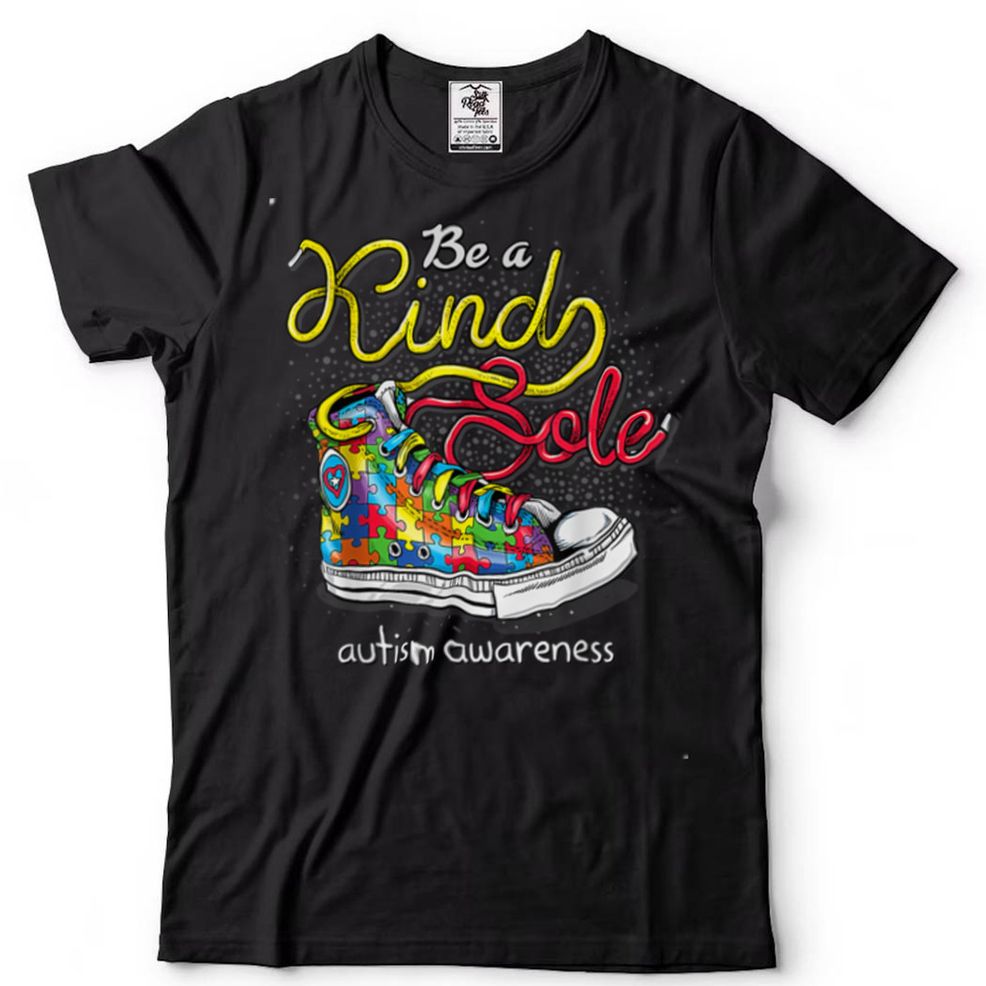 Be A Kind Sole Autism Awareness Puzzle Shoes Be Kind Gifts T Shirt