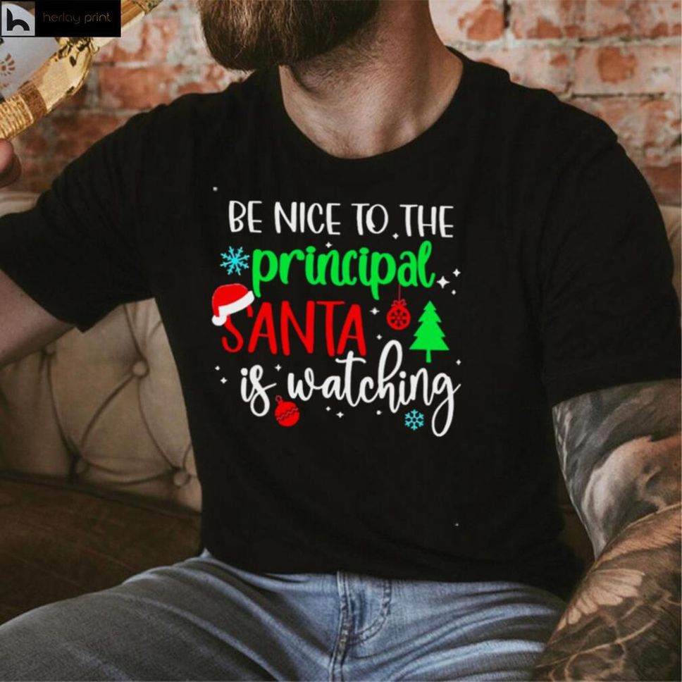 Be Nice To The Principal Santa Is Watching Christmas Sweater Shirt