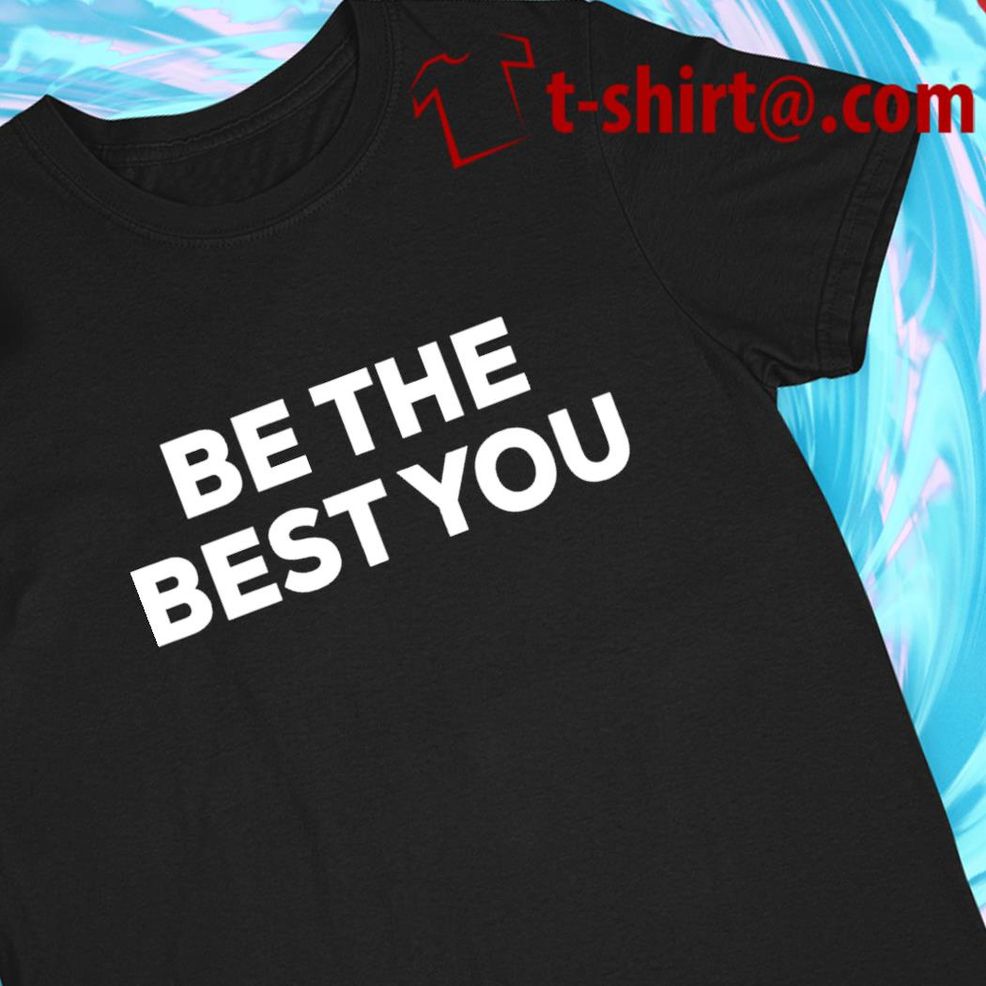 Be The Best You 2022 T Shirt