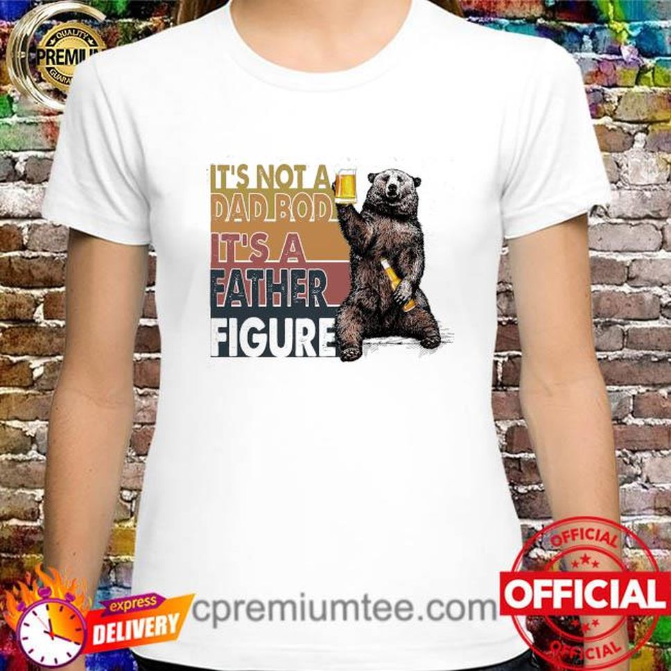 Bear It's Not A Dad Bod Its A Father Figure Vintage Shirt