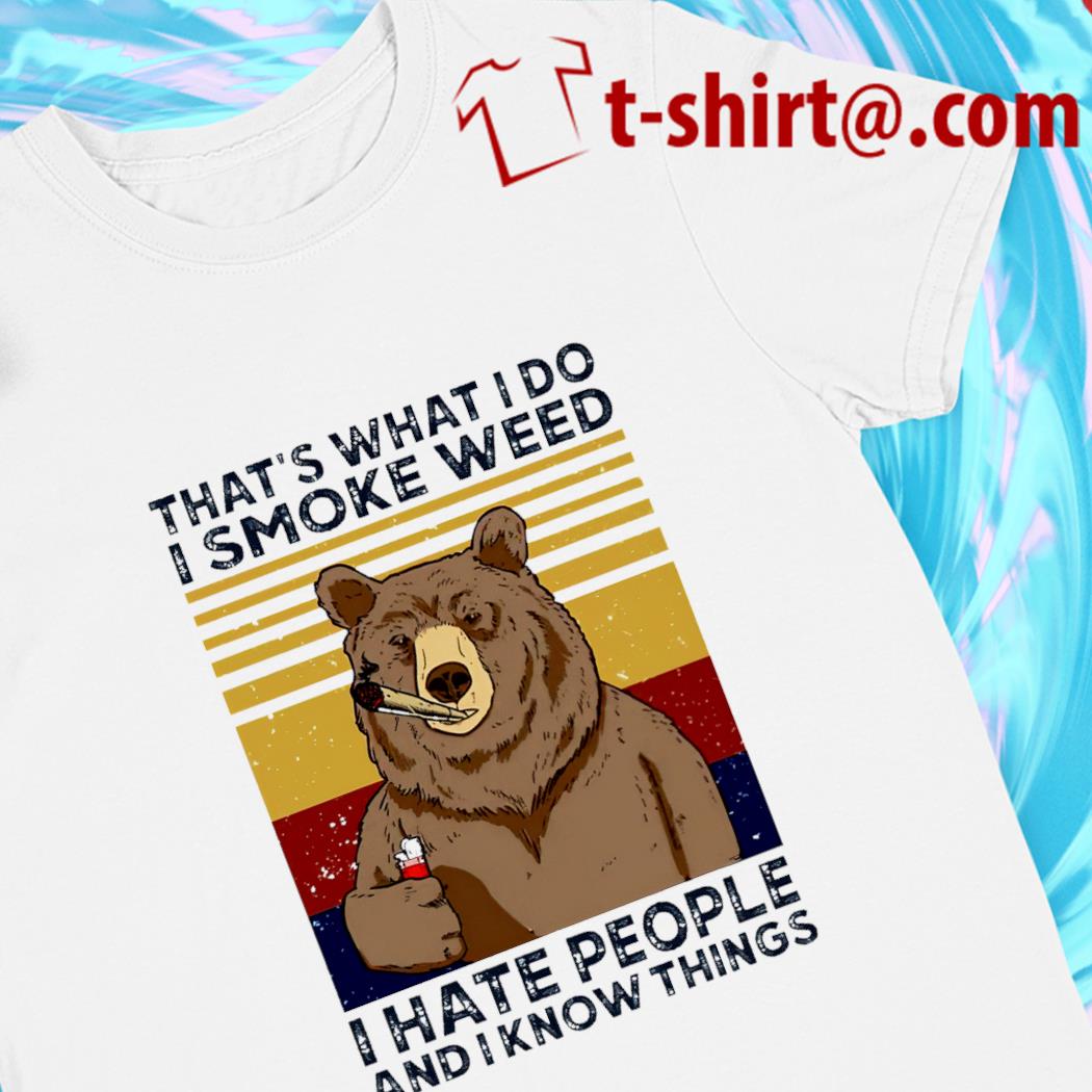 Bear that’s what I do I smoke weed I hate people and I know things Vintage T-shirt