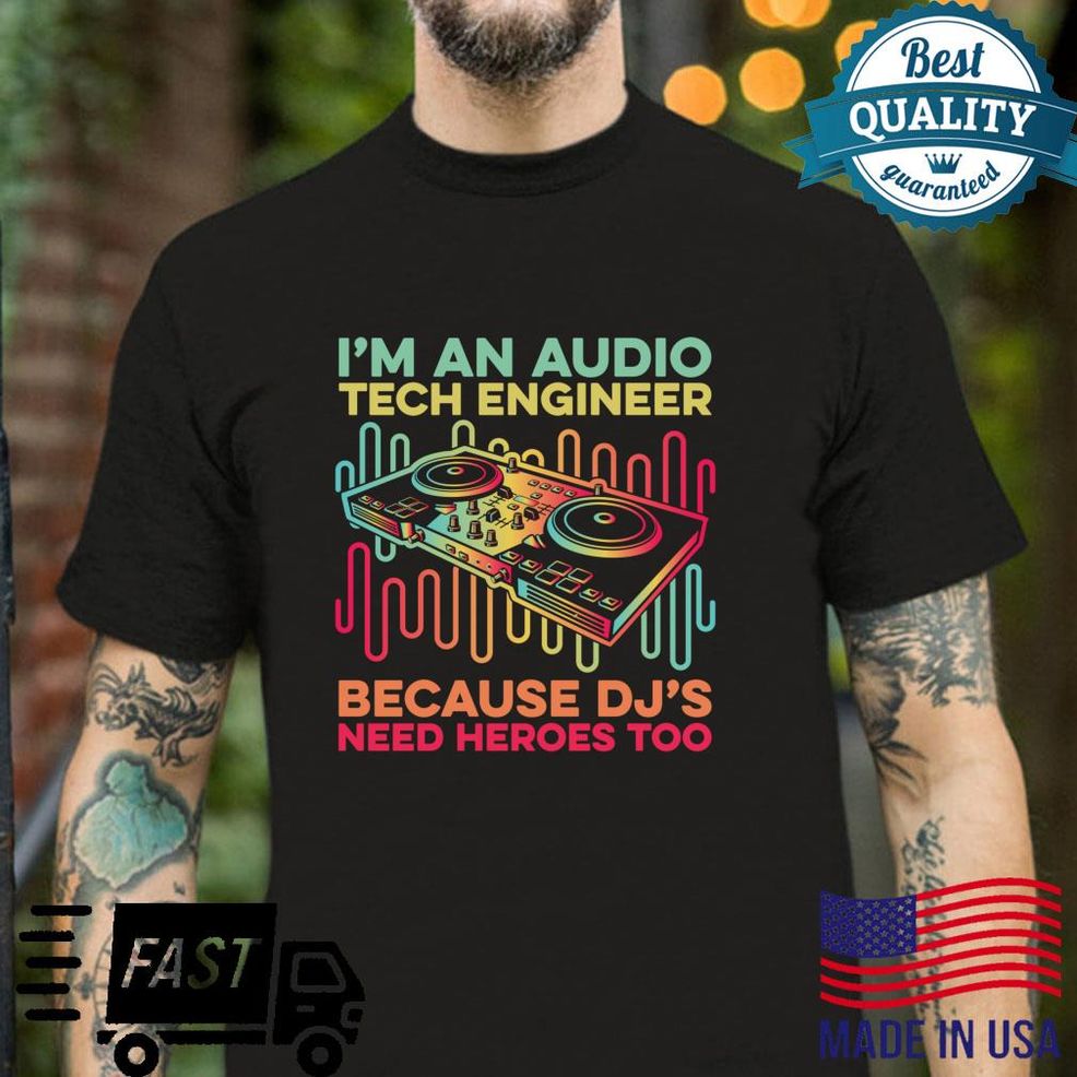 Because DJs Need Heroes Too Producer Audio Tech Engineer Shirt