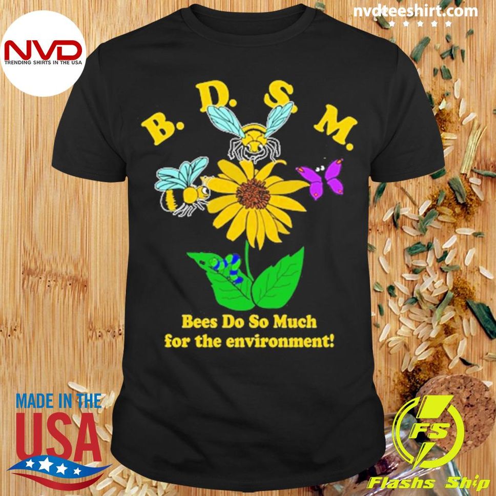 Bees Do So Much For The Environment Shirt