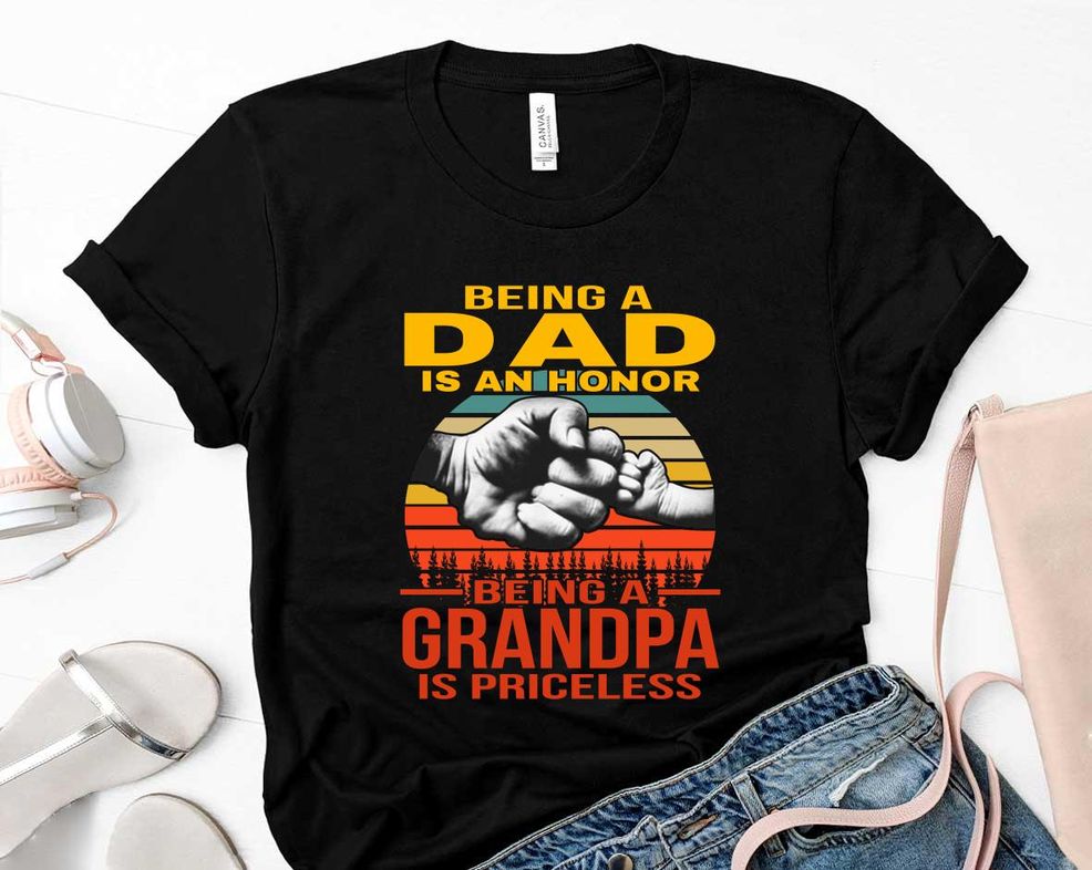 Being A Dad Is An Honor Being A Grandpa Is Priceless Father Day Shirt