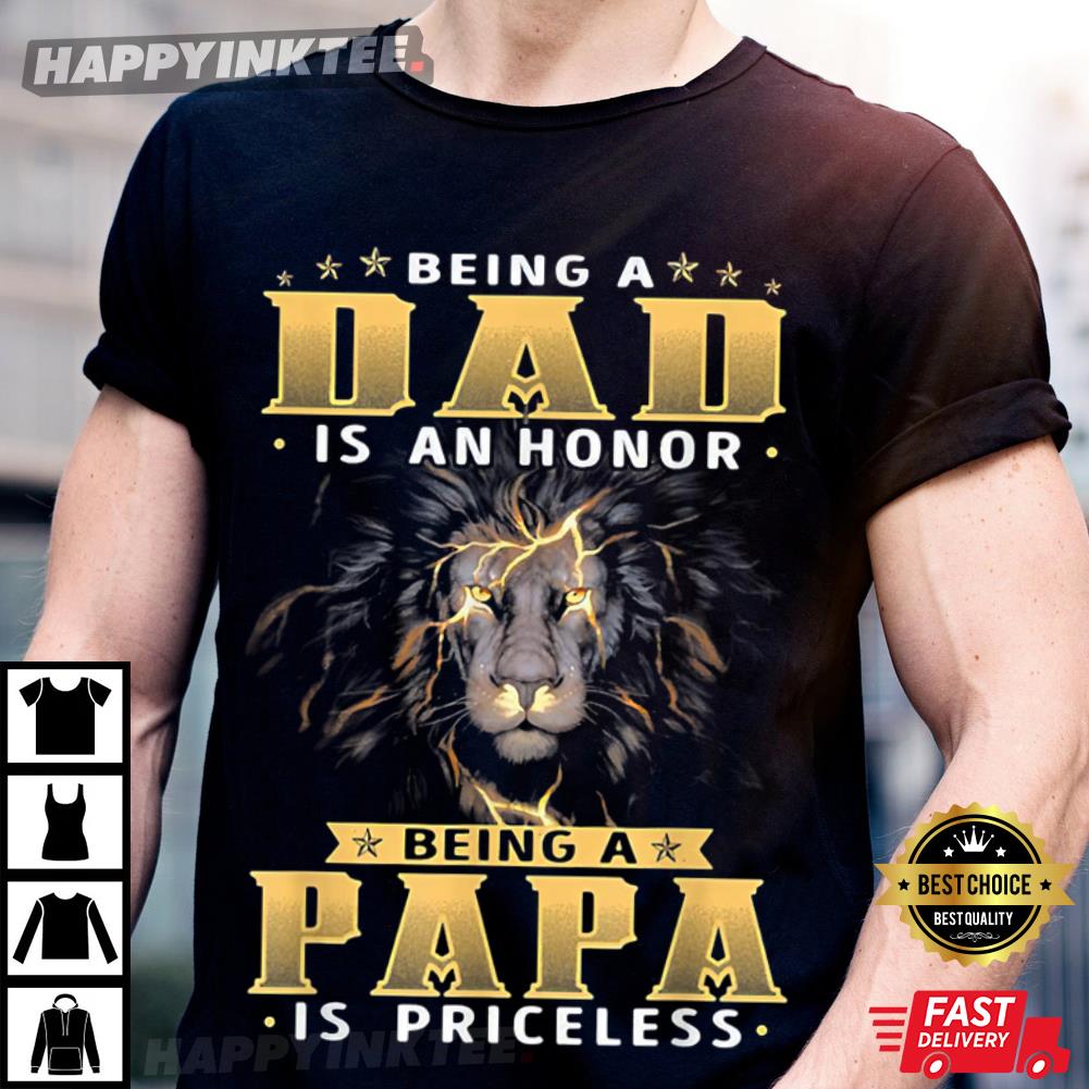 Being A Dad Is An Honor Being A Papa Is Priceless, Gift For Dad T-Shirt