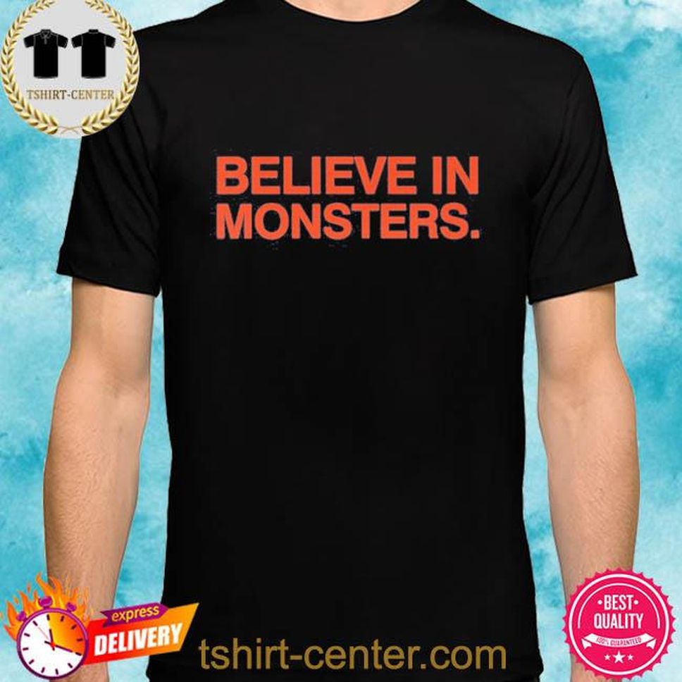 Believe In Monsters Shirt