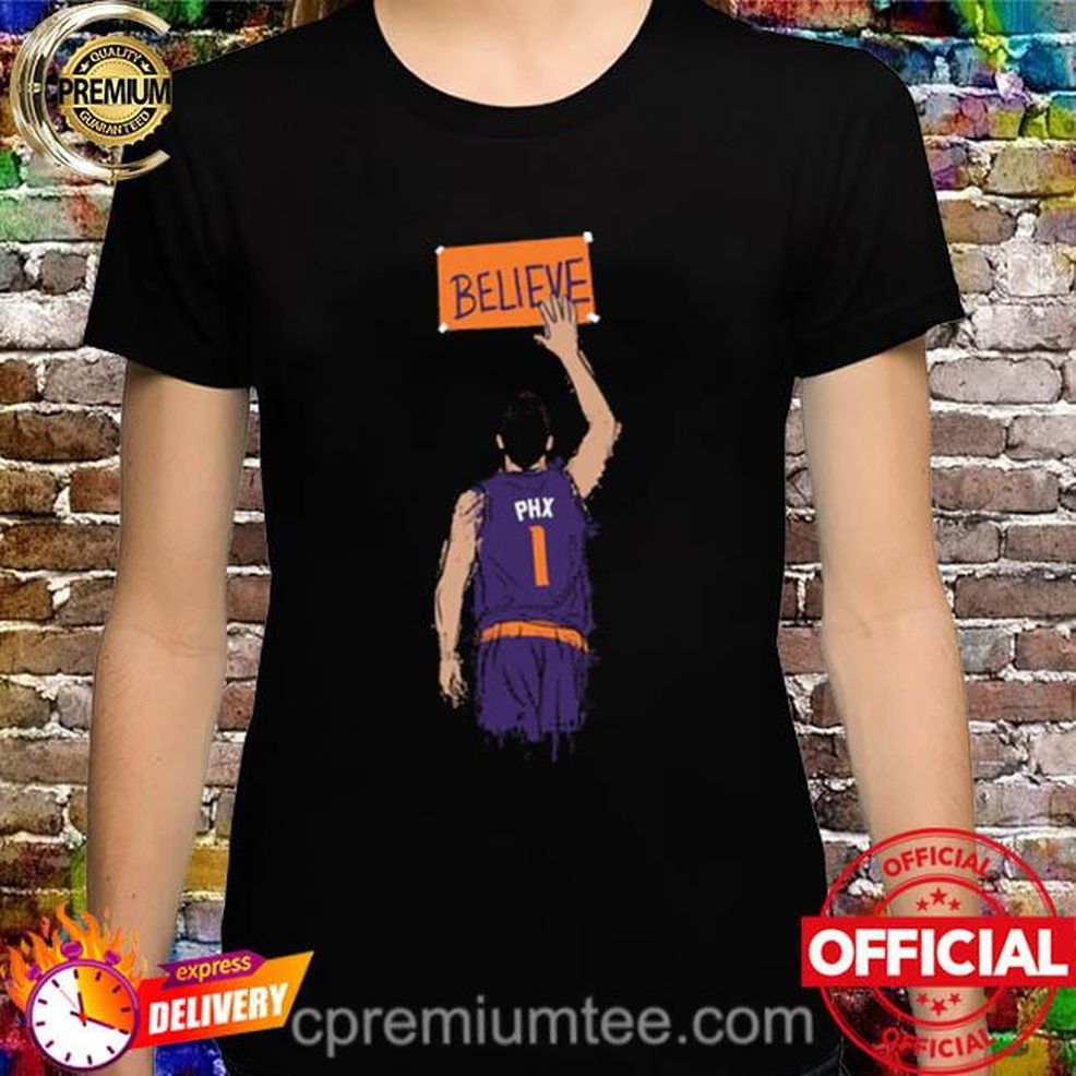 Believe Phoenix For Phoenix Basketball Fans Shirt